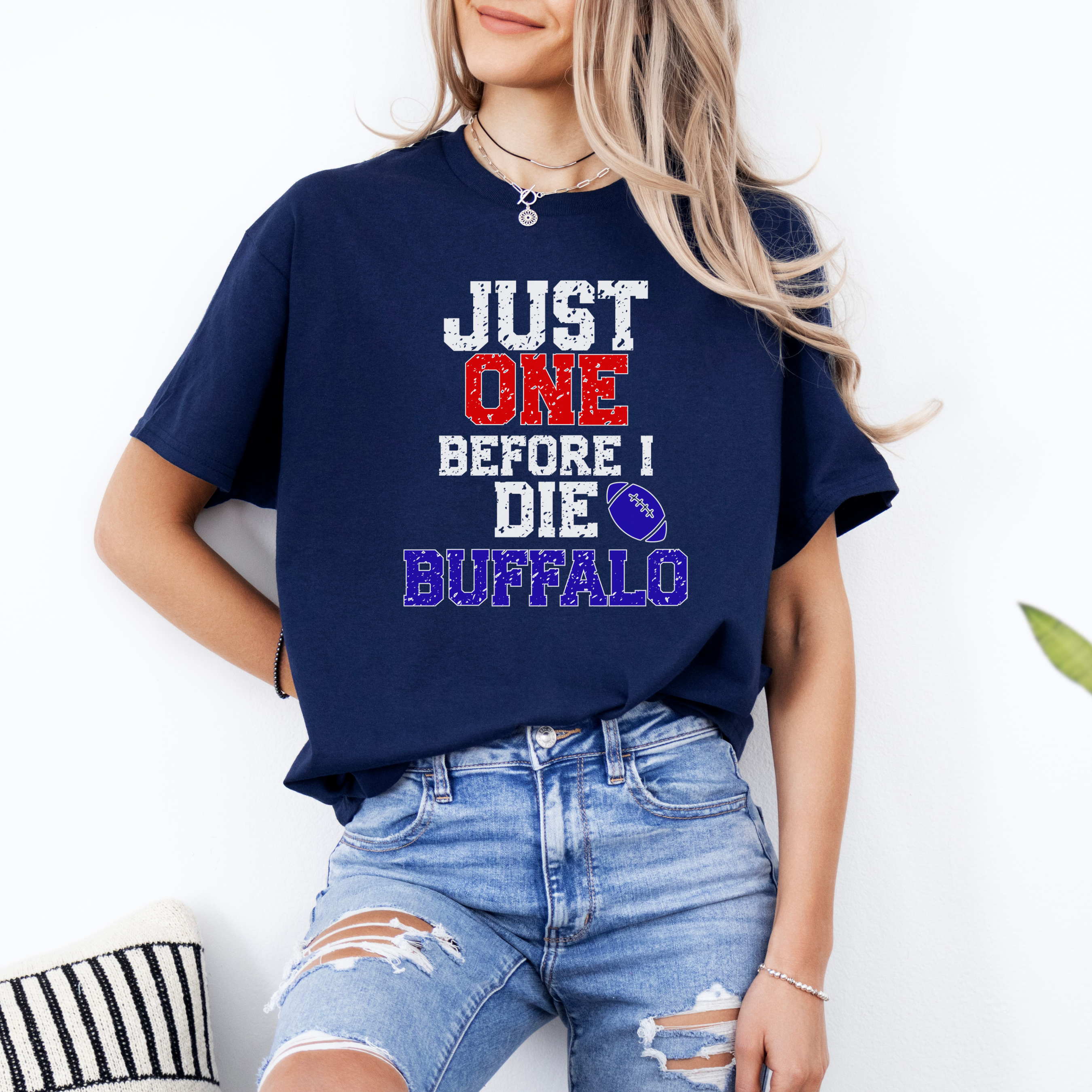 Just One Before I Die Shirt, Buffalo Football Fans, Game Day Tee, Diehard Fan Apparel